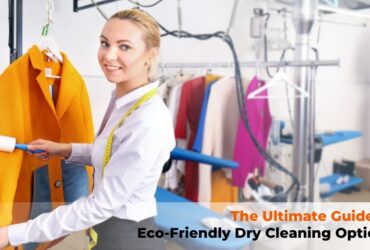 The Ultimate Guide to Eco-Friendly Dry Cleaning Options