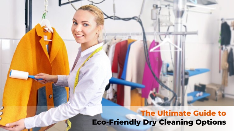 The Ultimate Guide to Eco-Friendly Dry Cleaning Options